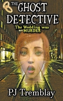 The Ghost Detective: The Wedding Was Murder B0CVTJTC87 Book Cover