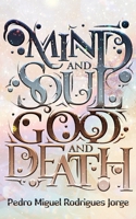 Mind and Soul, Good and Death 9893566428 Book Cover