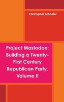 Project Mastodon: Building a Twenty-First Century Republican Party, Volume II 1365546667 Book Cover