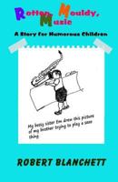 Rotten, Mouldy, Music: A Story for Humorous Children 1532718969 Book Cover
