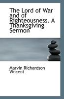 The Lord of War and of Righteousness. A Thanksgiving Sermon 3337085245 Book Cover