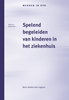 Spelend begeleiden van kinderen in het ziekenhuis: Het werk van de pedagogisch medewerker (Werken in SPH) 9031332178 Book Cover