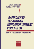 Bankdienstleistungen kundenorientiert verkaufen: Tips - Strategien - Konzepte 3409242031 Book Cover