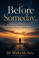 Before Someday…: Uncommon Wisdom for a Life of Happiness, Purpose, Courage, and Peace B0H189YSRM Book Cover