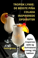 Tropisk Lykke: de Bedste Piña Colada Inspirerede Opskrifter 1835317340 Book Cover