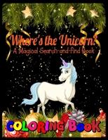 Where's the unicorn ? A magical search- and- find book coloring book: Coloring, Hidden Pictures, Dot To Dot, How To Draw, Spot Difference, Maze, Mask, Word Search (Unicorn Coloring Book) 1708153632 Book Cover