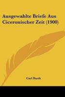 Ausgew�hlte Briefe Aus Ciceronischer Zeit: Kommentar 1149086696 Book Cover