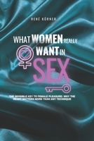 What Women Really Want in Sex: The Invisible Key to Female Pleasure: Why the Heart Matters More Than Any Technique B0FDVLJH1D Book Cover