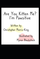 Are you Kitten Me? I'm Pawsitive!: Cat Tales: Of Mice and Men B092CBN8FC Book Cover