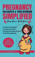 Pregnancy Childbirth & Your Newborn Simplified: A Compact Handbook for Expectant Moms Covering Conception & Labor to Birthing & Beyond (Baby Before Birth) B0F12RB1MF Book Cover
