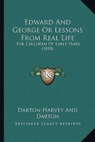 Edward And George Or Lessons From Real Life: For Children Of Early Years 1104051311 Book Cover