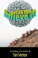 Can You Believe This?: True Adventure Stories 154721791X Book Cover