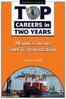 Manufacturing and Transportation (Top Careers in Two Years) 0816069050 Book Cover