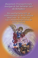 Kwantum Transactionele Analyse en het beheren van de Schaduw: Een esoterische kijk op vrijzinnigheid vs. de collectieve "denk niet" & "weet niet" t.g.v. massamanipulaties en mind controle 1074801601 Book Cover