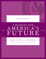A Budget for a Better America: Promises Kept. Taxpayers First. Budget of the United States Government, Fiscal Year 2021 1641434619 Book Cover