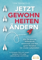Jetzt Gewohnheiten Ändern: Wie Sie enorme Selbstdisziplin entwickeln und Ihre guten Vorsätze nie wieder aufschieben - In kürzester Zeit zum neuen ... Willenskraft und Motivation (German Edition) 3989357182 Book Cover
