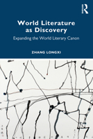 World Literature as Discovery: Expanding the World Literary Canon 1032504757 Book Cover