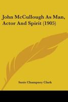 John McCullough As Man, Actor And Spirit 1104261707 Book Cover
