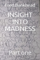 INSIGHT INTO MADNESS: Part one B084249N1K Book Cover