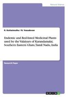 Endemic and Red-listed Medicinal Plants used by the Valaiyars of Karandamalai, Southern Eastern Ghats, Tamil Nadu, India 3656605920 Book Cover