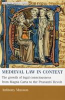 Medieval Law in Context: The Growth of Legal Consciousness from Magna Carta to The Peasants' Revolt (Manchester Medieval Studies) 071905494X Book Cover