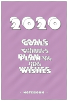 2054 GOALS whithout a PLAN are just WISHES - Notebook to write down your notes and organize your tasks for the year 2020: 6"x9" notebook with 110 blank lined pages 1650153724 Book Cover