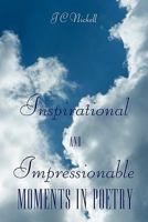 Inspirational and Impressionable Moments in Poetry 1452099545 Book Cover