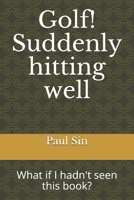 Golf! Suddenly hitting well: What if I hadn't seen this book? B08YQQWQ4H Book Cover