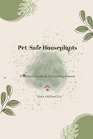 Pet-Safe Houseplants: A Complete Guide for Cat and Dog Owners (The Beginner's Houseplant Library) B0H44VJ99N Book Cover