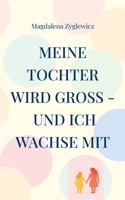 Meine Tochter wird groß - und ich wachse mit: Ein Mutmacher für Eltern mitten in der Vorpubertät (German Edition) 369519703X Book Cover