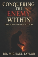 Conquering the Enemy within: Defeating Spiritual Attacks B0DSJJN3V2 Book Cover