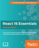 React 16 Essentials - Second Edition: A fast-paced, hands-on guide to designing and building scalable and maintainable web apps with React 16 1787126048 Book Cover