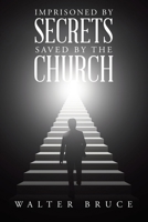 Imprisoned by secrets saved by the Church B0F7KG78V3 Book Cover