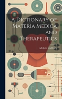 A Dictionary of Materia Medica and Therapeutics 1144935164 Book Cover