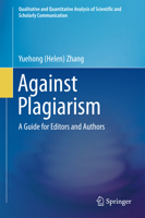 Against Plagiarism: A Guide for Editors and Authors 3319241583 Book Cover