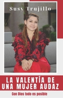 La valentía de una mujer audaz: Con Dios todo es posible (Spanish Edition) B0CPCFL2VR Book Cover