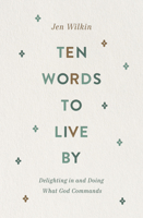 Ten Words to Live by: Delighting in and Doing What God Commands 1433566346 Book Cover
