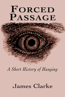 Forced Passage: A Short History of Hanging 1550966545 Book Cover