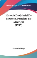 Historia De Gabriel De Espinosa, Pastelero De Madrigal (1785) 1161005242 Book Cover