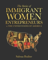 The Stories of Immigrant Women Entrepreneurs in The United States of America B09V3M4LH3 Book Cover