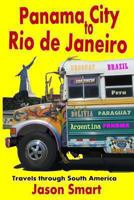 Panama City to Rio de Janeiro: Travels through South America 1493515055 Book Cover