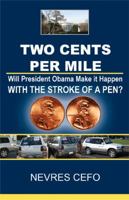 Two Cents per Mile: Will President Obama Make it Happen WITH THE STROKE OF A PEN? 0615293913 Book Cover