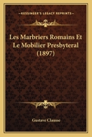 Les Marbriers Romains Et Le Mobilier Presbyt�ral 1142242722 Book Cover