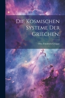 Die kosmischen Systeme der Griechen. 1021963305 Book Cover