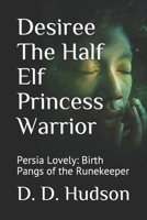 Desiree The Half Elf Princess Warrior: Persia Lovely: Birth Pangs of the Runekeeper B08M83X66S Book Cover