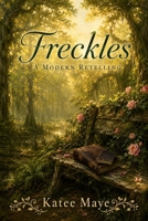 Freckles: A Modern Retelling B0HHLKT5FT Book Cover