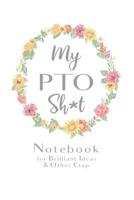 My PTO Sh*t Notebook for Brilliant Ideas & Other Crap: Funny Swear Word Gift for Parent Teacher Organization Volunteer Moms and Mothers (6 x 9" Notebook Journal) 1081514280 Book Cover