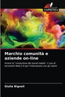 Marchio comunità e aziende on-line: Vivere la "rivoluzione dei social media". L'uso di strumenti Web 2.0 per l'interazione con gli utenti 6203479136 Book Cover