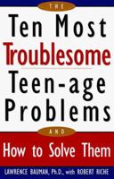Ten Most Troublesome Teenage Problems: And How to Solve Them 1559723963 Book Cover