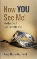 Now YOU See Me!: Hidden Until God Reveals You 0692872744 Book Cover